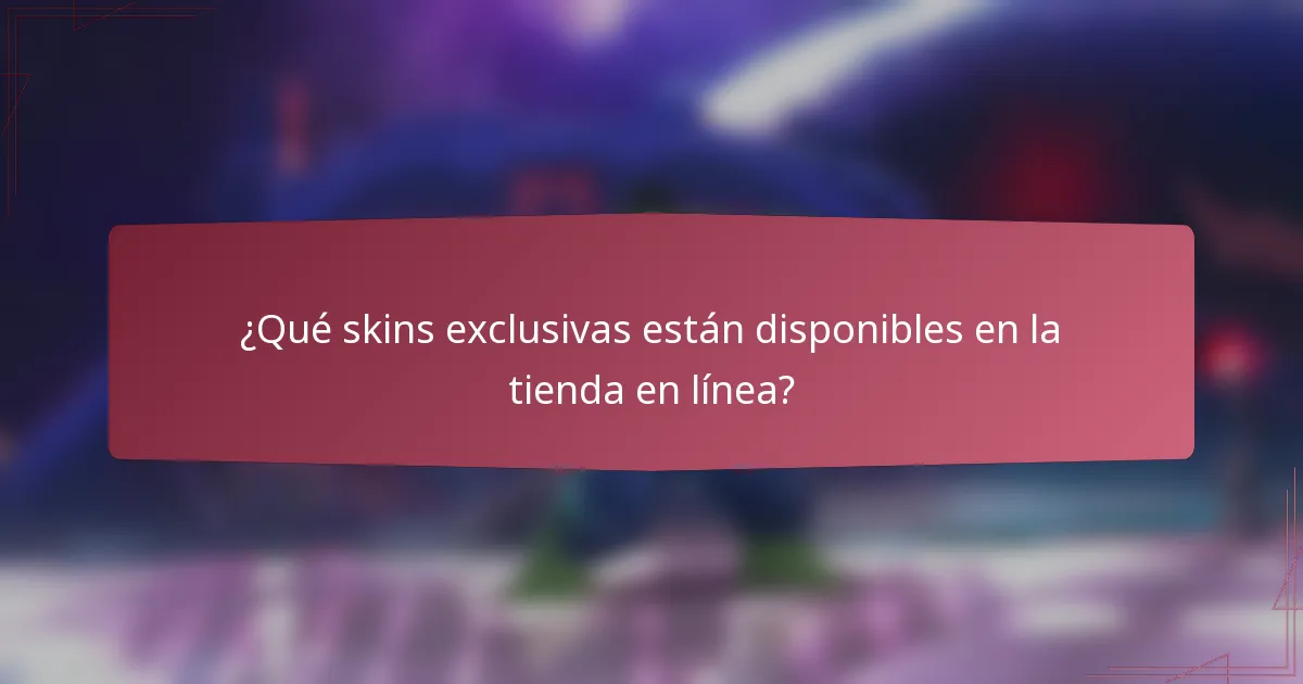 ¿Qué skins exclusivas están disponibles en la tienda en línea?