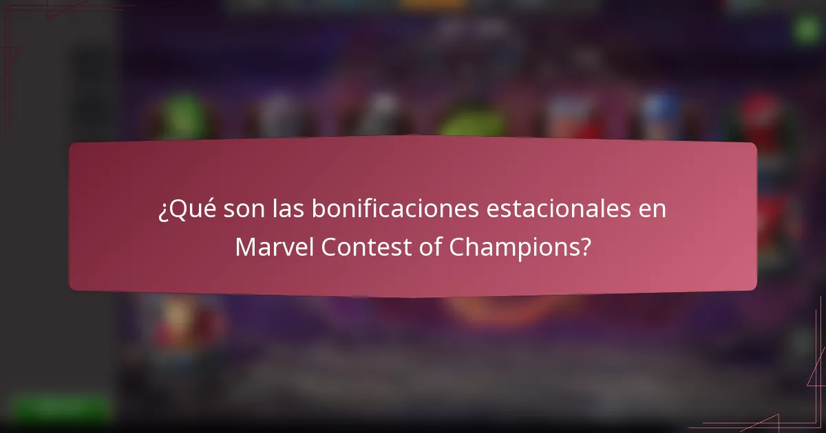 ¿Qué son las bonificaciones estacionales en Marvel Contest of Champions?