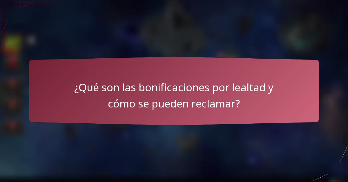 ¿Qué son las bonificaciones por lealtad y cómo se pueden reclamar?