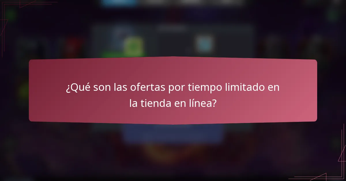 ¿Qué son las ofertas por tiempo limitado en la tienda en línea?