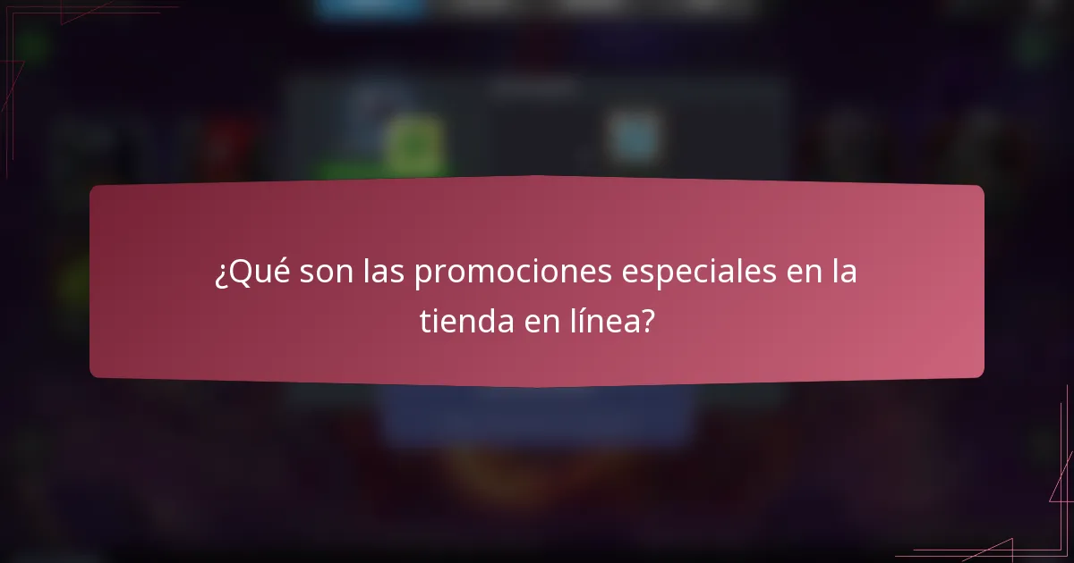 ¿Qué son las promociones especiales en la tienda en línea?
