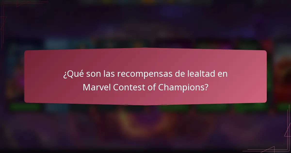 ¿Qué son las recompensas de lealtad en Marvel Contest of Champions?