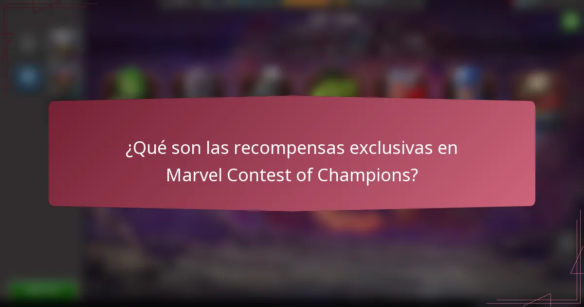 ¿Qué son las recompensas exclusivas en Marvel Contest of Champions?