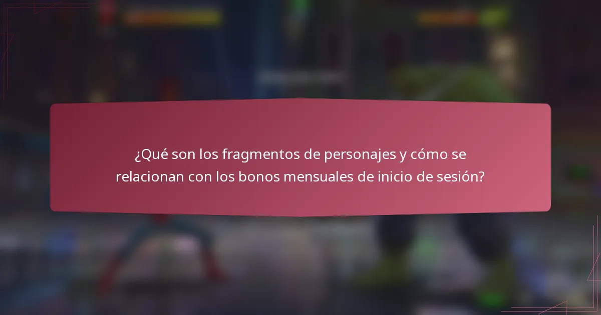 ¿Qué son los fragmentos de personajes y cómo se relacionan con los bonos mensuales de inicio de sesión?
