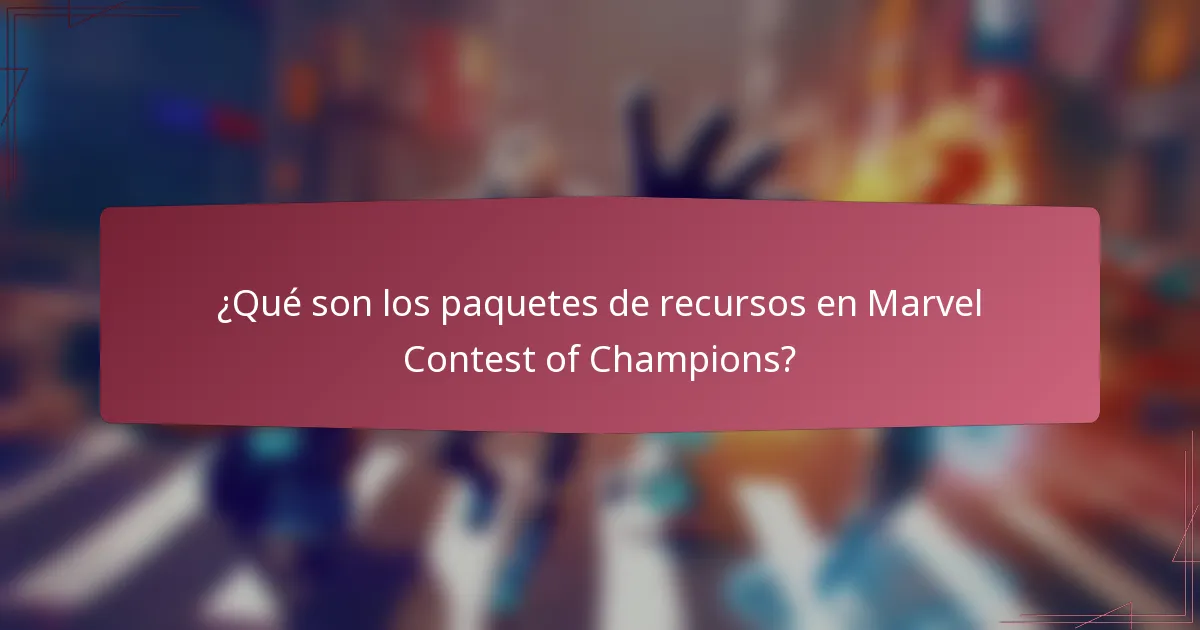 ¿Qué son los paquetes de recursos en Marvel Contest of Champions?