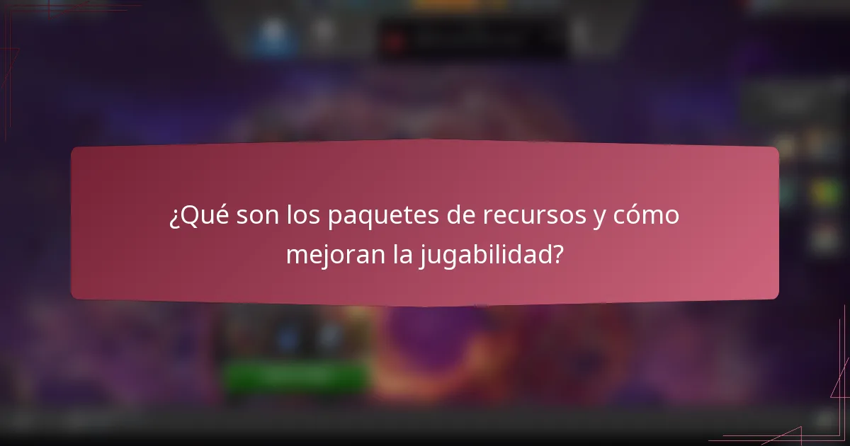 ¿Qué son los paquetes de recursos y cómo mejoran la jugabilidad?